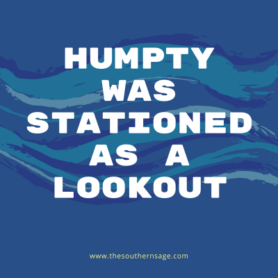 humpty dumpty. Humpty was stationed as a lookout
